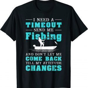 I Need A Timeout Send Me Fishing T-Shirt