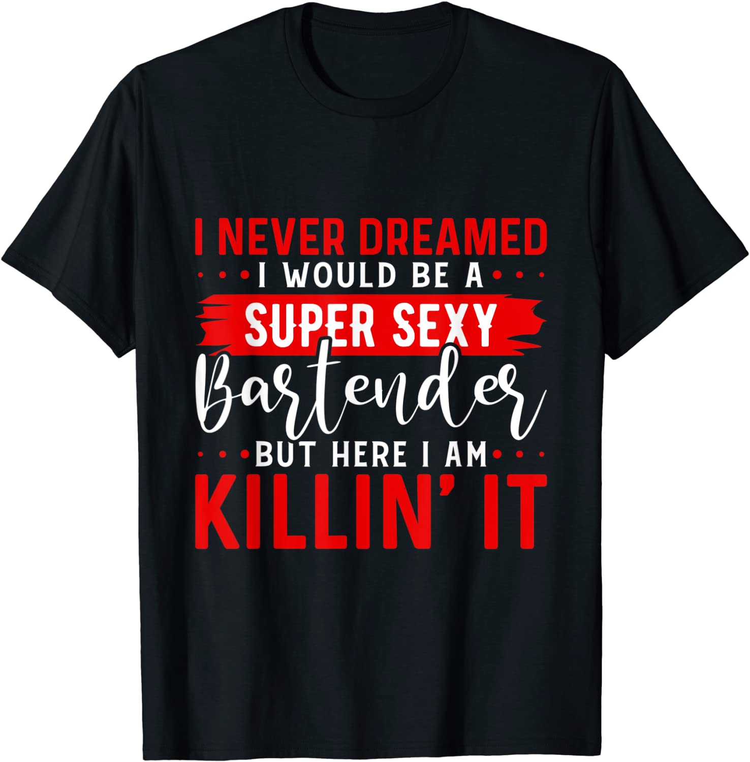 I Never Dreamed I Super Sexy Bartender Bartender Cocktail 2022 Shirt