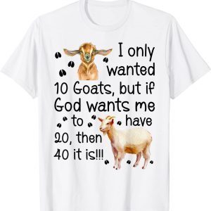 I Only Wanted 10 Goats If God Wants Me To Have 20 Classic Shirt