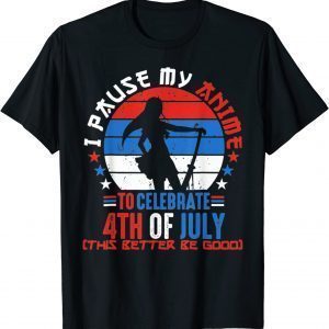 I Paused My Anime To Celebrate 4th of July 4th Of July 2022 Shirt