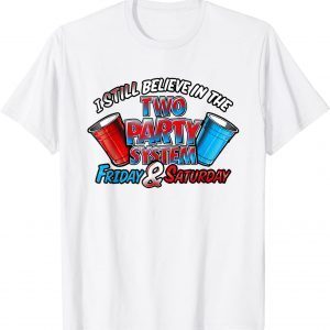 I Still Believe In The Two Party System Friday And Saturday 2022 Shirt