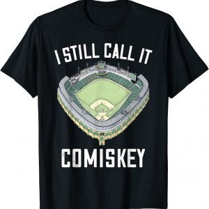 I Still Call It Comiskey Chicago Baseball Vintage 2022 Shirt