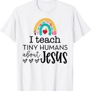 I Teach Tiny Humans About Jesus, Rainbow, Teacher Life 2022 Shirt