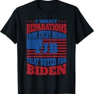 I Want Reparation From Every Moron That Voted For Biden Classic Shirt