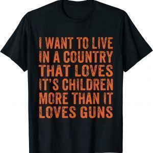 I Want To Live In A Country That Loves Its Children More 2022 Shirt