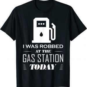 I Was Robbed at the Gas Station Make Gas Prices Great Classic Shirt