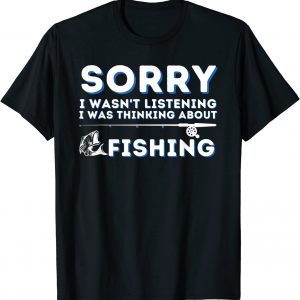 I Was Thinking About Fishing - Fishing & Fisherman T-Shirt