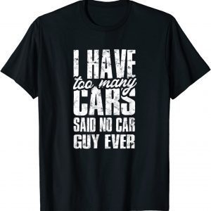 I have too many cars said no car guy ever Classic Shirt