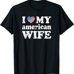 I love my american Wife 2022 Shirt