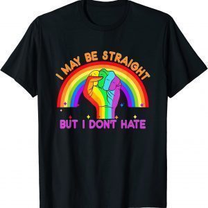 I may be straight but I don't hate LGBTQ Pride Month Rainbow 2022 Shirt