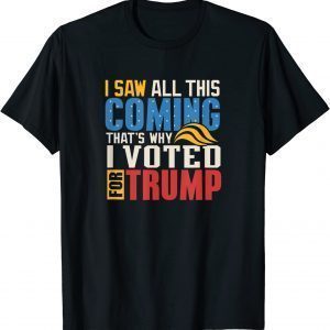 I saw all this coming voted Trump Political conservative 2022 Shirt