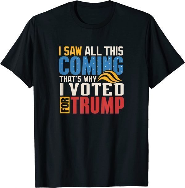 I saw all this coming voted Trump Political conservative 2022 Shirt