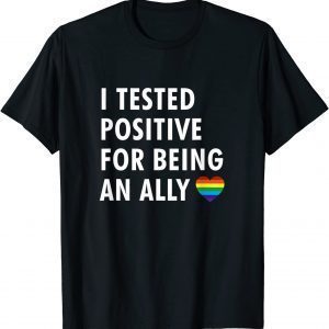 I tested positive for being an ally - LGBTQ ally pride 2022 Shirt