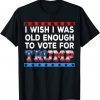 I wish I was old enough to vote for Trump 2022 Shirt