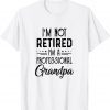 I'M Not Retired A Professional Grandpa Father Day 2022 Shirt
