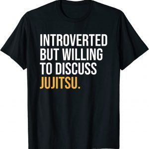 INTROVERTED BUT WILLING TO DISCUSS JUJITSU 2022 Shirt