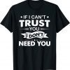 If I Can't Trust You I Don't Need You Classic Shirt