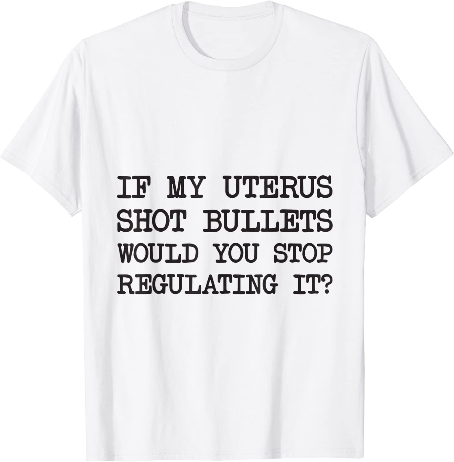 If My Uterus Shot Bullets Would You Stop Regulating It 2022 Shirt
