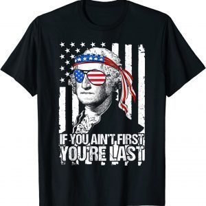 If You Ain't First You're Last George Washington Sunglasses 2022 Shirt