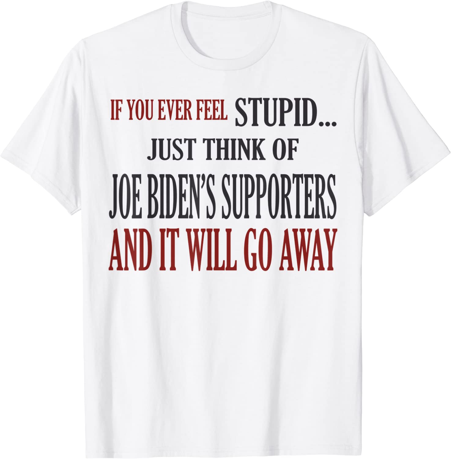 If You Ever Feel Stupid Just Think Of Joe Biden's Supporters 2022 Shirt