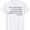 If you don't like me You should get Tested Classic Shirt