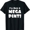 I'll Have a Mega Pint 2022 Shirt