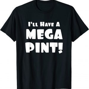 I'll Have a Mega Pint 2022 Shirt