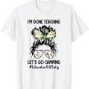 I’m Done Teaching Let’s Go Camping #EducatorOffDuty Bun Hair T-Shirt