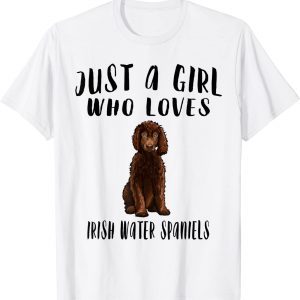Im Just A Girl Who Loves Irish Water Spaniels Dog 2022 Shirt