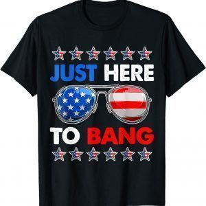 I'm Just Here To Bang Fourth of July Happy 4th of July 2022 Shirt