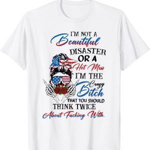 I'm Not Beautiful-Disaster Or a Hot Mess I'm The Crazy Btch 2022 Shirt