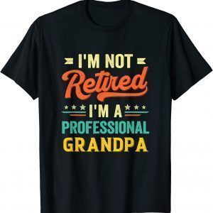 I'm Not Retired I'm A Professional Grandpa Vintage 2022 Shirt