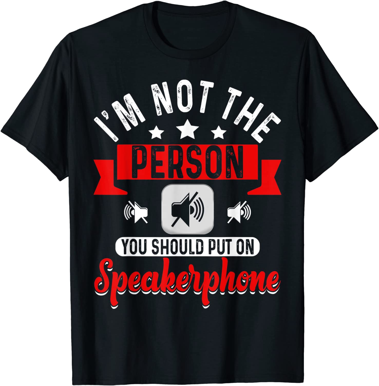 I'm Not The Person You Should Put On Speakerphone Quote Classic Shirt