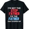 I'm Not The Step Father Stepped Up for Father's Day 2022 Limited T-Shirt