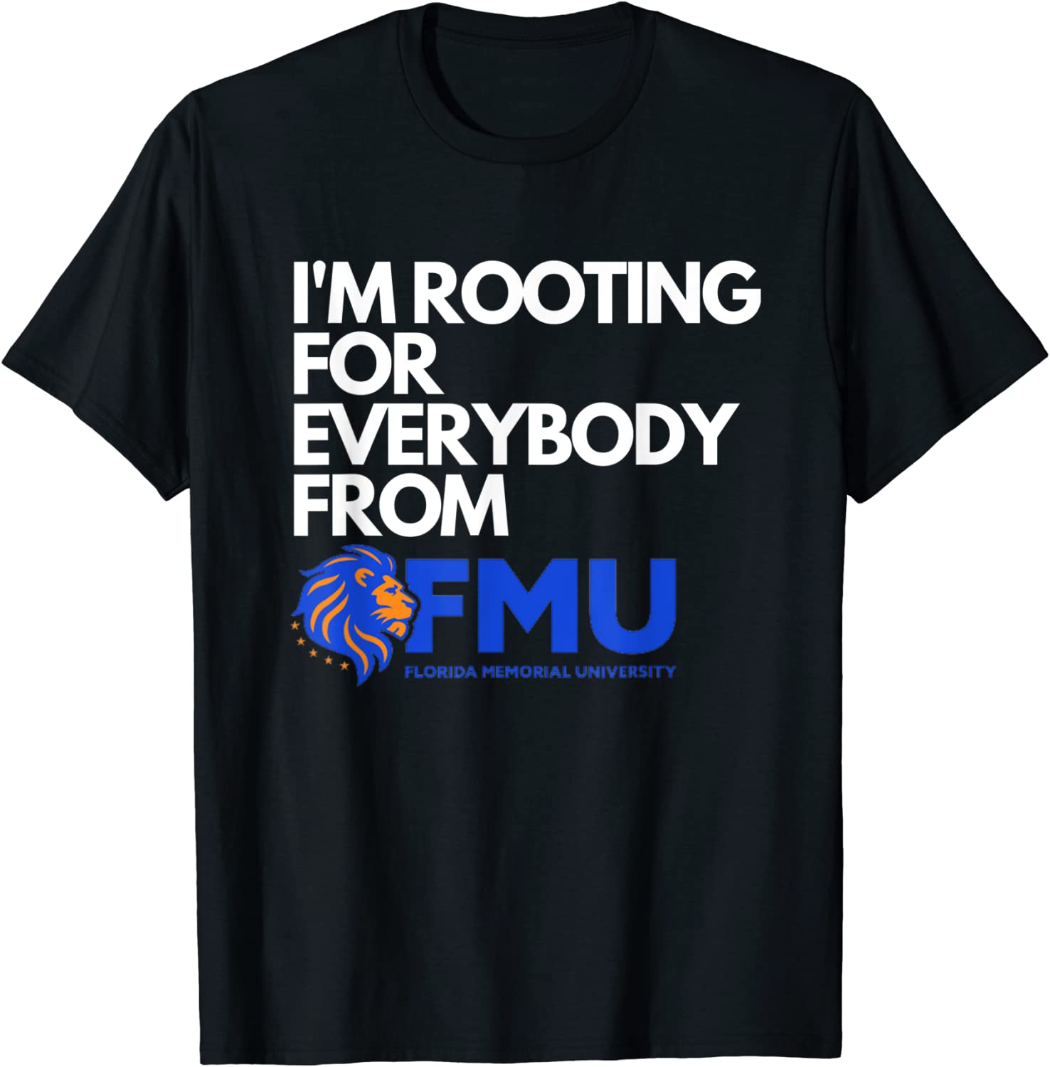 I'm Rooting for Everybody from FMU T-Shirt