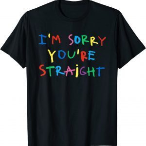 I’m Sorry You’re Straight 2022 Shirt