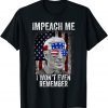 Impeach Me I Won't Even Remember Biden, 4th Of July 2022 Shirt