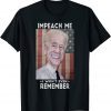 Impeach Me I Won't Even Remember Biden Classic Shirt