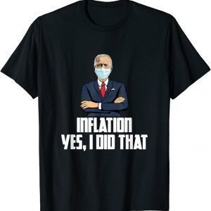 Inflation Yes I Did That Anti Joe Biden 2022 Limited Shirt
