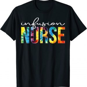 Infusion Nurse Appreciation Day Tie Dye 2022 Shirt