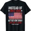 Instead Of Build Back Better How About Just Put It Back USA 2022 Shirt