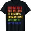 Introverted But Willing To Discuss Dismantling T-Shirt
