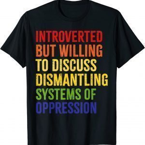 Introverted But Willing To Discuss Dismantling T-Shirt