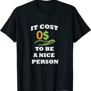 It Costs Zero Dollars To Be A Nice Person Vintage 2022 Shirt