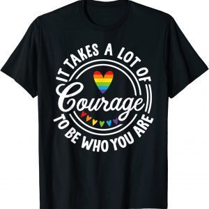 It Takes A Lot Of Courage To Be Yourself LGBT Pride Month 2022 Shirt