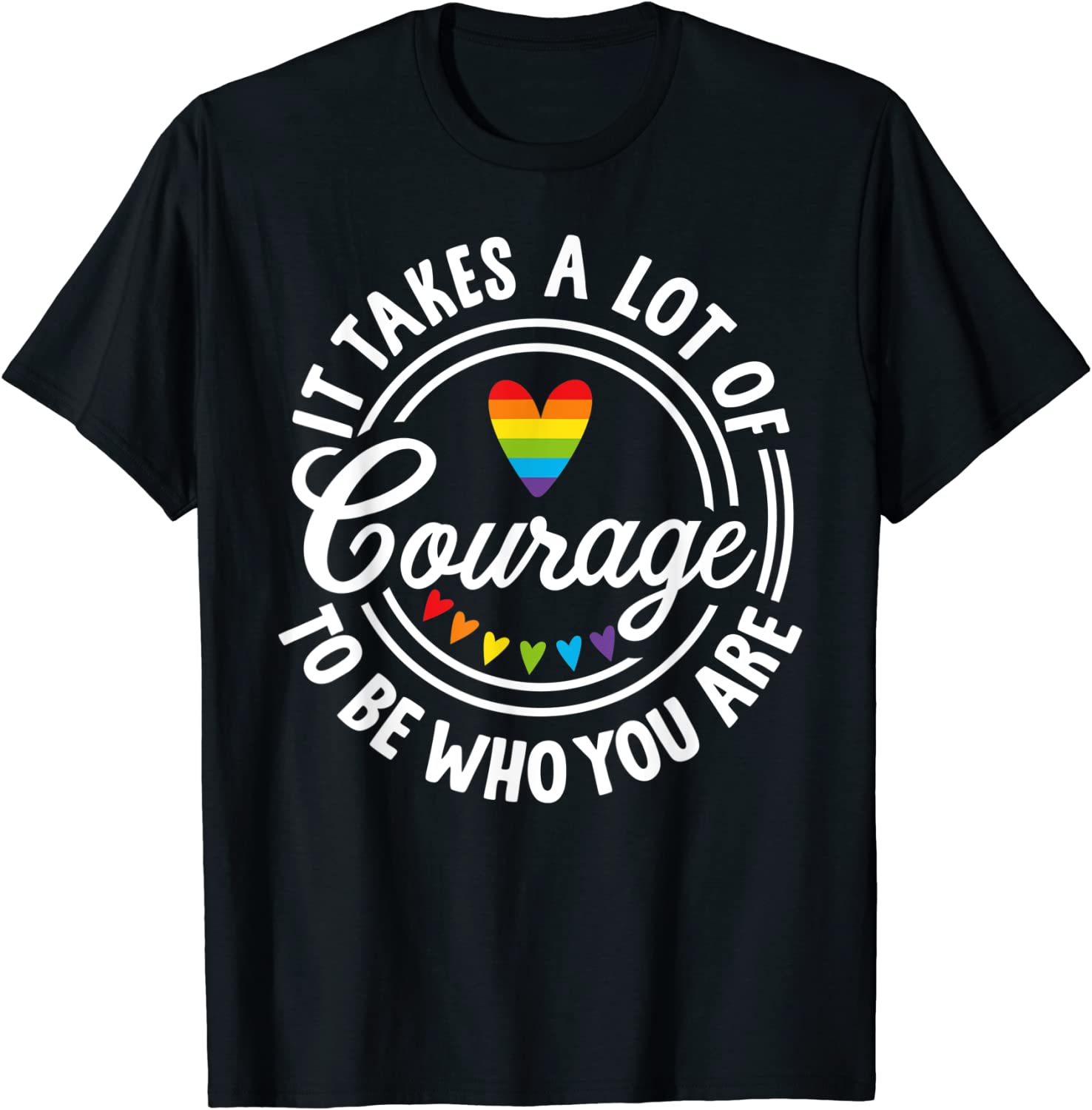 It Takes A Lot Of Courage To Be Yourself LGBT Pride Month 2022 Shirt