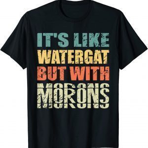 It's Like Watergate But With Morons Impeach 2022 Shirt
