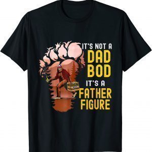 It's Not A Dad Bod It's A Father Figure Bigfoot Beer 2022 Shirt