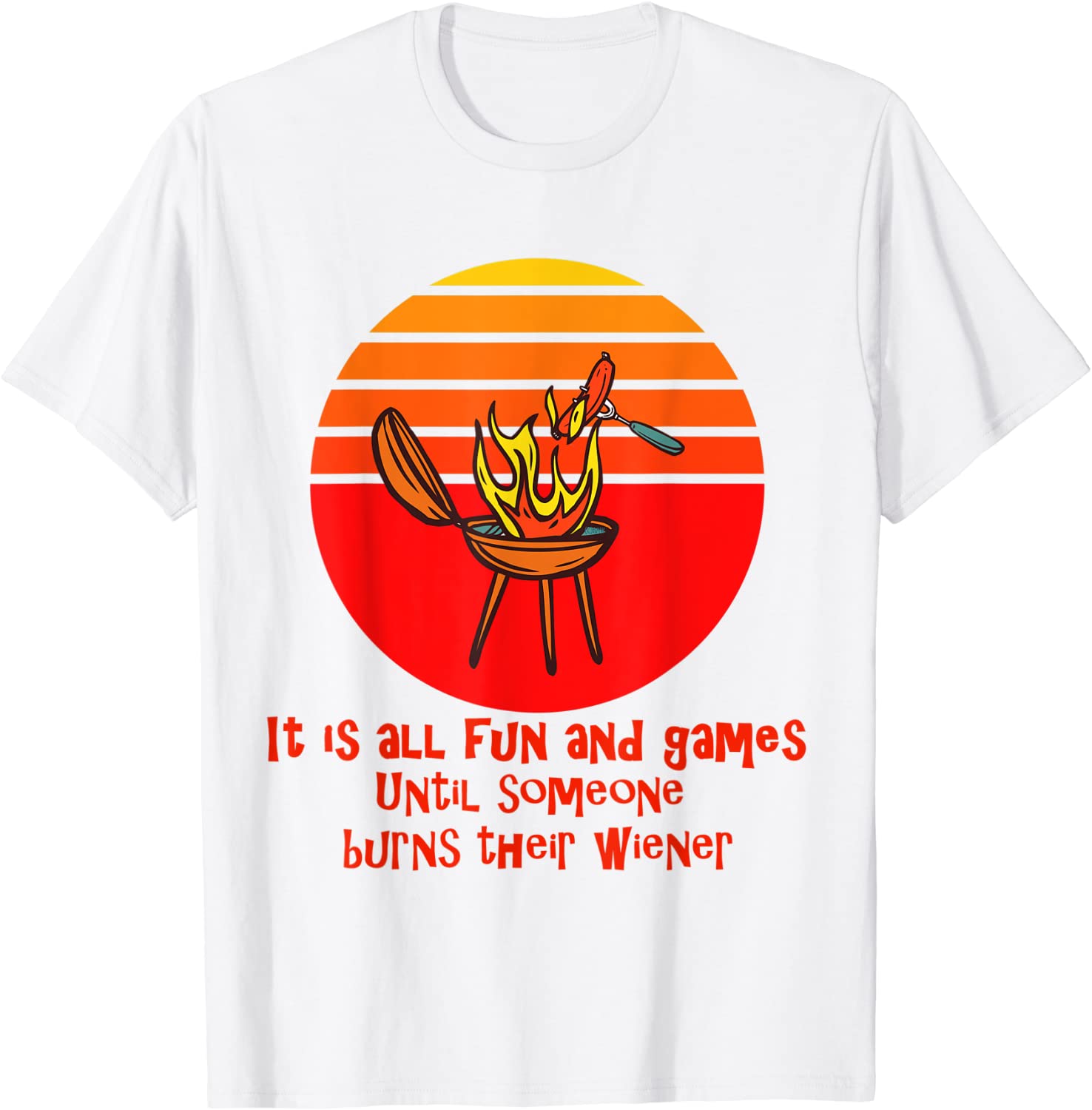 It's all fun and games until someone burns their weiner Classic Shirt