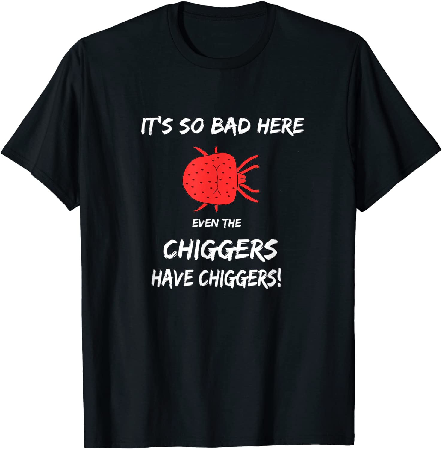 It's so bad here even the chiggers have chiggers 2022 Shirt